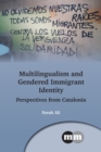 Multilingualism and Gendered Immigrant Identity : Perspectives from Catalonia - Book