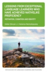 Lessons from Exceptional Language Learners Who Have Achieved Nativelike Proficiency : Motivation, Cognition and Identity - Book