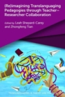 (Re)imagining Translanguaging Pedagogies through Teacher-Researcher Collaboration - Book