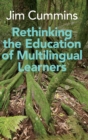 Rethinking the Education of Multilingual Learners : A Critical Analysis of Theoretical Concepts - Book