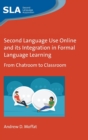 Second Language Use Online and its Integration in Formal Language Learning : From Chatroom to Classroom - Book
