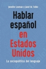 Hablar espanol en Estados Unidos : La sociopolitica del lenguaje - Book