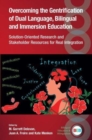 Overcoming the Gentrification of Dual Language, Bilingual and Immersion Education : Solution-Oriented Research and Stakeholder Resources for Real Integration - Book
