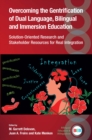 Overcoming the Gentrification of Dual Language, Bilingual and Immersion Education : Solution-Oriented Research and Stakeholder Resources for Real Integration - eBook