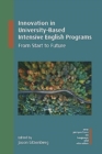 Innovation in University-Based Intensive English Programs : From Start to Future - Book