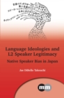Language Ideologies and L2 Speaker Legitimacy : Native Speaker Bias in Japan - eBook