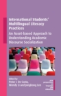 International Students' Multilingual Literacy Practices : An Asset-based Approach to Understanding Academic Discourse Socialization - eBook