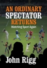 An Ordinary Spectator Returns : Watching Sport Again - Book