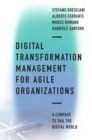 Digital Transformation Management for Agile Organizations : A compass to sail the digital world - Book