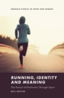 Running, Identity and Meaning : The Pursuit of Distinction Through Sport - Book