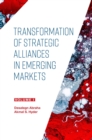 Transformation of Strategic Alliances in Emerging Markets : Volume I - Book