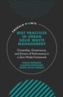 Best Practices in Urban Solid Waste Management : Ownership, Governance, and Drivers of Performance in a Zero Waste Framework - Book