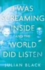 I Was Screaming Inside and the World Did Listen - Book
