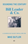 Sounding the Century: Bill Leader & Co : 1 - Glimpses of Far Off Things: 1855-1956 - Book