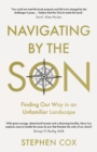 Navigating by the Son : Finding Our Way in an Unfamiliar Landscape - Book