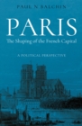 Paris. The Shaping of the French Capital : A Political Perspective - Book