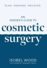 An Insider's Guide to Cosmetic Surgery : Plan. Prepare. Recover - Book