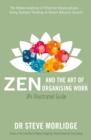 Zen and the Art of Organising Work: an Illustrated Guide : The Hidden Anatomy of Effective Organisations... Using Systems Thinking to Unlock Nature's Secrets - Book