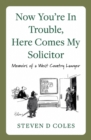 Now You're In Trouble, Here Comes My Solicitor! : Memoirs of a West Country Lawyer - Book
