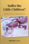 Suffer the Little Children? : A Personal History of Newborn Medicine - Book