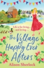The Village of Happy Ever Afters : A BRAND NEW romantic, heartwarming read from Alison Sherlock - Book