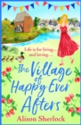 The Village of Happy Ever Afters : A BRAND NEW romantic, heartwarming read from Alison Sherlock - eBook