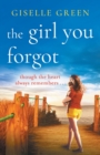 The Girl You Forgot : An emotional, gripping novel of love, loss and hope - Book