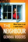 The Neighbour : A page-turning thriller from Gemma Rogers, author of The Feud - Book