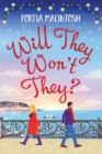 Will They, Won't They? : A first love, second chance romantic comedy from MILLION-COPY BESTSELLER Portia MacIntosh - Book