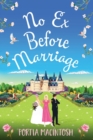 No Ex Before Marriage : A laugh-out-loud second chance romantic comedy from MILLION-COPY BESTSELLER Portia MacIntosh - Book