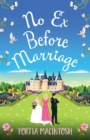 No Ex Before Marriage : The perfect laugh-out-loud new romantic comedy from Portia MacIntosh for 2022 - Book