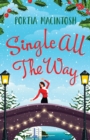 Single All The Way : The perfect laugh-out-loud festive romantic comedy from Portia MacIntosh for Christmas 2022 - Book