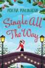 Single All The Way : A laugh-out-loud festive romantic comedy from MILLION-COPY BESTSELLER Portia MacIntosh - Book