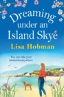 Dreaming Under An Island Skye : The perfect feel-good, romantic read from bestseller Lisa Hobman - Book