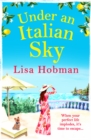 Under An Italian Sky : Escape to beautiful Italy with bestseller Lisa Hobman - eBook