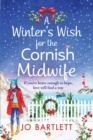 A Winter's Wish For The Cornish Midwife : The perfect winter read from top 10 bestseller Jo Bartlett - Book