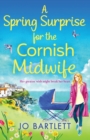 A Spring Surprise For The Cornish Midwife : The BRAND NEW instalment in the top 10 bestselling Cornish Midwives series for 2022 - Book