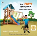 I AM NOT NAUGHTY- I REALLY REALLY MEAN IT! - Book