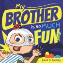 My Brother Is So Much Fun - Book