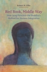 Red Book, Middle Way : How Jung Parallels the Buddha's Method for Human Integration - Book