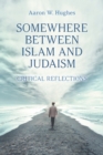 Somewhere Between Islam and Judaism : Critical Reflections - Book