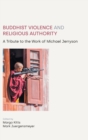 Buddhist Violence and Religious Authority : A Tribute to the Work of Michael Jerryson - Book