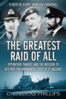 The Greatest Raid of All : Operation Chariot and the Mission to Destroy the Normandie Dock at St Nazaire - Book