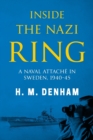 Inside the Nazi Ring : A Naval Attache in Sweden, 1940-1945 - Book