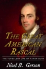 The Great American Rascal : The Turbulent Life of Aaron Burr - Book