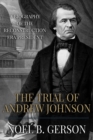 The Trial of Andrew Johnson : A Biography of the Reconstruction Era President - Book