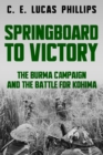Springboard to Victory : The Burma Campaign and the Battle for Kohima - Book