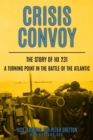 Crisis Convoy : The Story of HX231, A Turning Point in the Battle of the Atlantic - Book