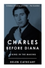 Charles Before Diana : A King in the Making - Book