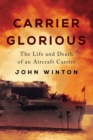 Carrier Glorious : The Life and Death of an Aircraft Carrier - Book